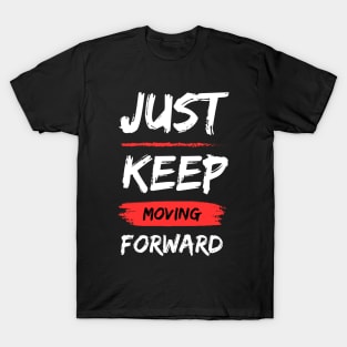 Just Keep Moving Forward T-Shirt